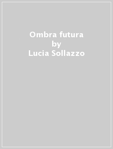 Ombra futura - Lucia Sollazzo