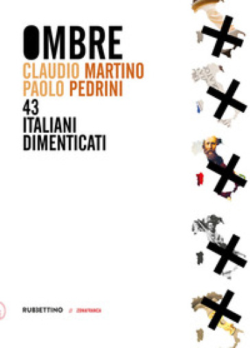 Ombre. 43 italiani dimenticati - Claudio Martino - Paolo Pedrini