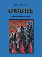 Ombre. Dramma noir in due atti