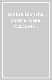 Ombre bianche, ombre rosse. Racconti di prigionieri degli indiani d