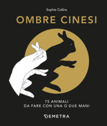 Ombre cinesi. 75 animali da fare con una o due mani - Sophie Collins