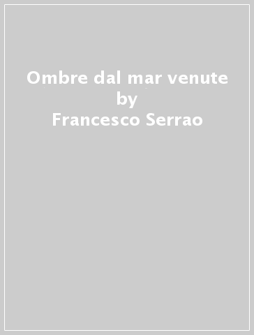 Ombre dal mar venute - Francesco Serrao