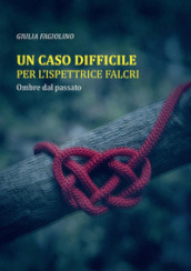 Ombre dal passato. Un caso difficile per l ispettrice Falcri