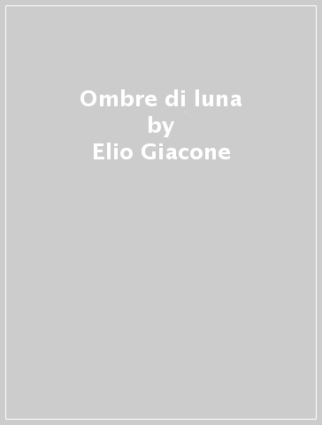 Ombre di luna - Elio Giacone