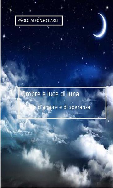 Ombre e luce di luna - Paolo Alfonso Carli