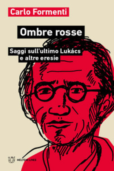 Ombre rosse. Saggi sull'ultimo Lukacs e altre eresie - Carlo Formenti