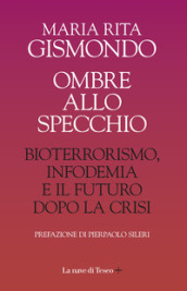 Ombre allo specchio. Bioterrorismo, infodemia e il futuro dopo la crisi