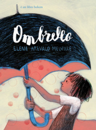 Ombrello. Ediz. a colori - Elena Arévalo Melville