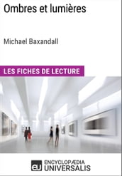 Ombres et lumières de Michael Baxandall (Les Fiches de Lecture d Universalis)