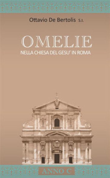 Omelie nella Chiesa del Gesù in Roma. Anno C - Ottavio De Bertolis