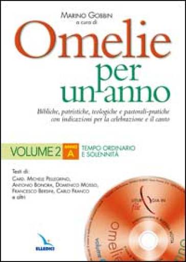 Omelie per un anno. Bibliche, patristiche, teologiche e pastorali-pratiche con indicazioni per la celebrazione e il canto. Anno «A».. 2. - Michele Pellegrino - Antonio Bonora - Domenico Mosso - Michele(Cardinale) Pellegrino - Francesco Bersini