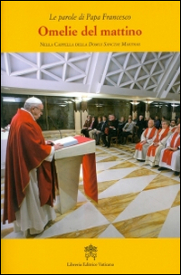 Omelie del mattino. Nella Cappella Domus Sanctae Marthae. 7. - Papa Francesco (Jorge Mario Bergoglio)