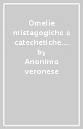 Omelie mistagogiche e catechetiche. Ediz. critica