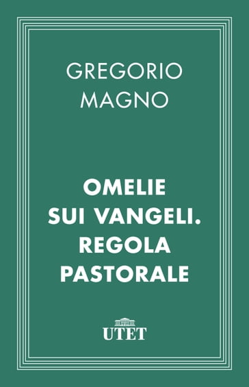 Omelie sui Vangeli. Regola pastorale - Gregorio Magno