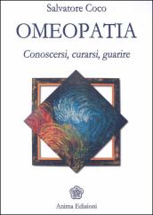 Omeopatia. Conoscersi, curarsi, guarire