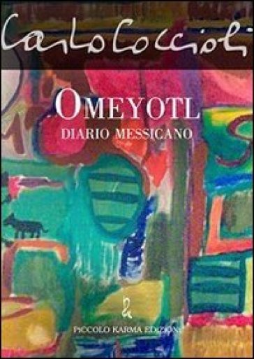 Omeyotl. Diario messicano - Carlo Coccioli