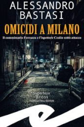 Omicidi a Milano. Il commissario Ferrazza e l ispettore Ceolin sotto attacco