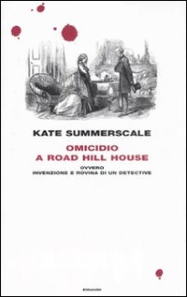 Omicidio a Road Hill House ovvero, Invenzione e rovina di un detective - Kate Summerscale