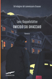 Omicidio sul ghiacciaio. Un indagine del commissario Grauner