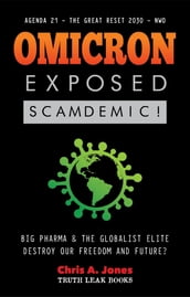 Omicron Exposed: Scamdemic! - Big Pharma & The Globalist Elite destroying our Freedom & Future? - Agenda 21 - The Great Reset 2030 - NWO