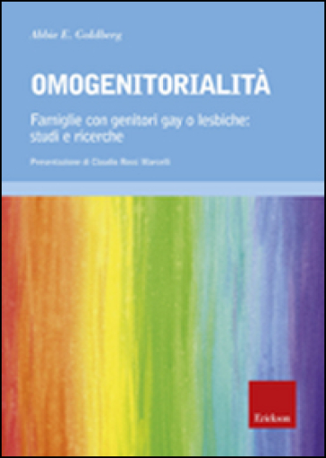 Omogenitorialità. Famiglie con genitori gay o lesbiche: studi e ricerche - Abbie E. Goldberg