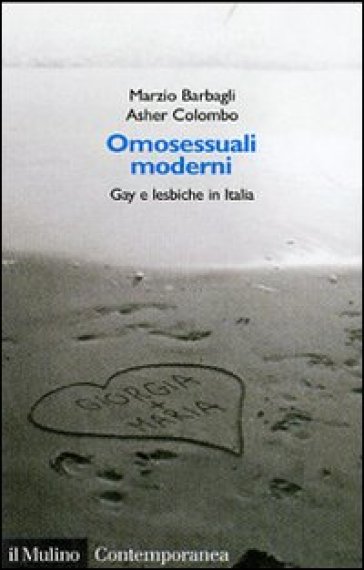 Omosessuali moderni. Gay e lesbiche in Italia - Marzio Barbagli - Asher Colombo