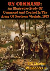 On Command: An Illustrative Study Of Command And Control In The Army Of Northern Virginia, 1863