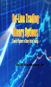 On-Line Trading Binary Options (A book for Beginners in Binary Option Trading)