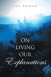 On Living Our Explanations