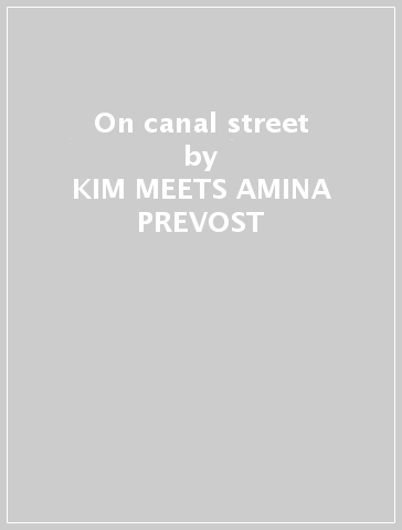 On canal street - KIM MEETS AMINA PREVOST