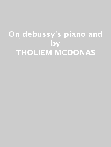 On debussy's piano and - THOLIEM MCDONAS - Stefano