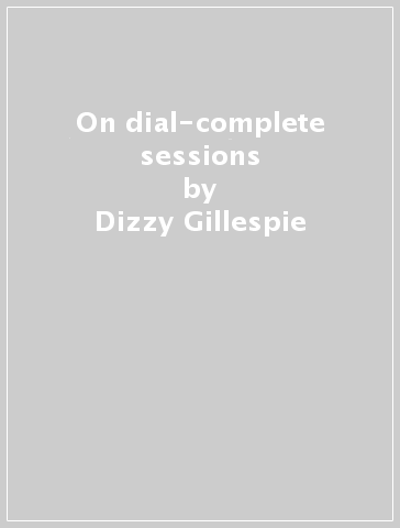 On dial-complete sessions - Dizzy Gillespie - Lazar Berman - Navarro