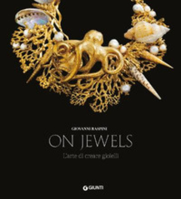 On jewels. L'arte di creare gioielli. Ediz. a colori - Giovanni Raspini