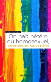 On naît hétéro ou homosexuel, on ne choisit pas de l être