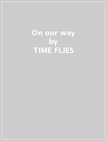 On our way - TIME FLIES