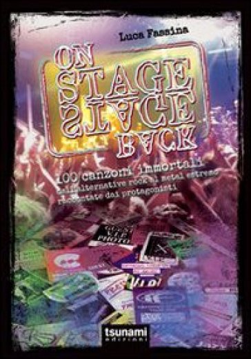 On stage-backstage. 100 canzoni immortali dall'alternative rock al metal estremo - Luca Fassina