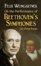 On the Performance of Beethoven s Symphonies and Other Essays