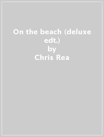 On the beach (deluxe edt.) - Chris Rea