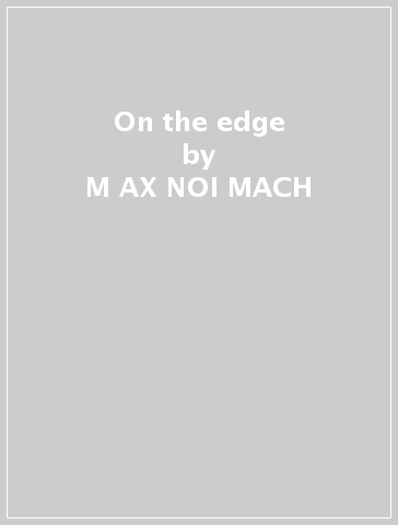 On the edge - M AX NOI MACH