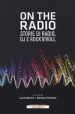 On the radio. Storie di radio, dj e rock n roll