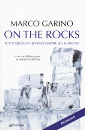 On the rocks. Tutto quello che volevi sapere sul ghiaccio