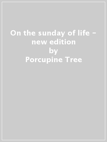 On the sunday of life - new edition - Porcupine Tree