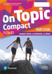 On topic. Compact. Your world, your ideas, your future. With Booklet, Easy lessons. Per le Scuole superiori. Con e-book. Con espansione online
