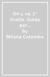 On y va. 2° livello. Guida per l insegnante. Ediz. bilingue. Con CD Audio