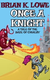 Once a Knight - A Tale of the Daze of Chivalry