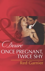 Once Pregnant, Twice Shy (Mills & Boon Desire)