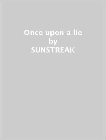 Once upon a lie - SUNSTREAK