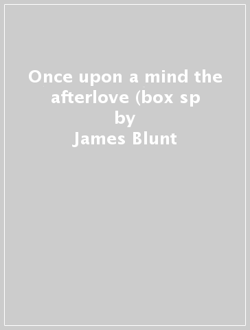 Once upon a mind & the afterlove (box sp - James Blunt