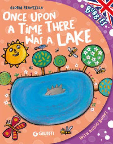 Once upon a time there was a lake. Ediz. a colori. Con audiolibro - Gloria Francella