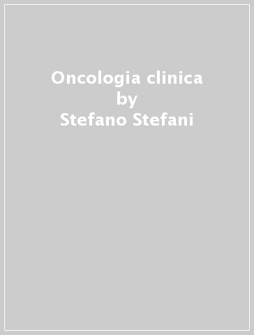 Oncologia clinica - Stefano Stefani